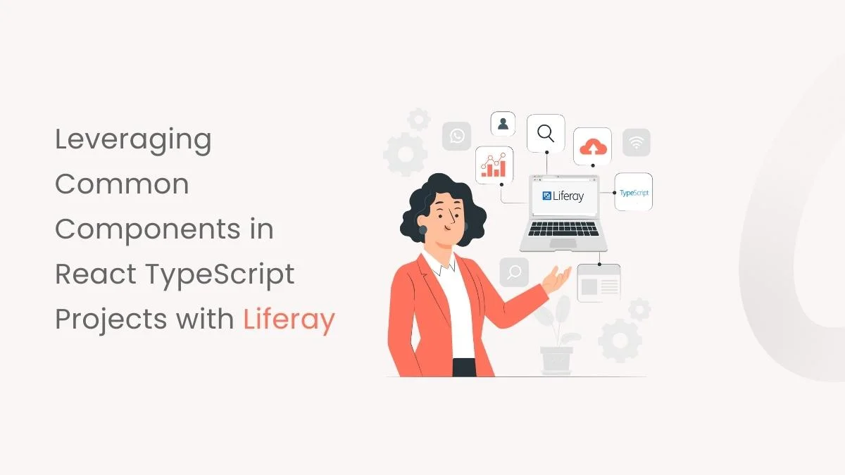 Leveraging Common Components in React TypeScript Projects with Liferay cover image