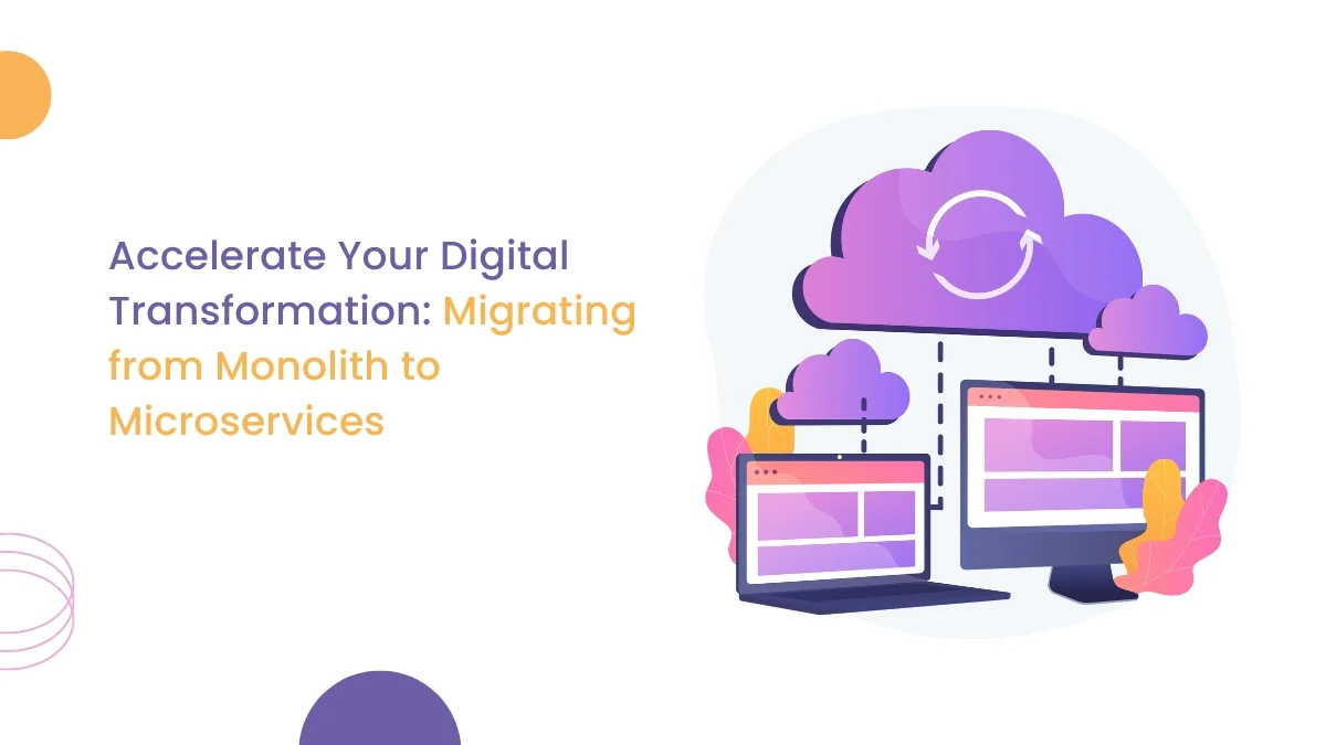 Accelerate Your Digital Transformation Migrating from Monolith to Microservices