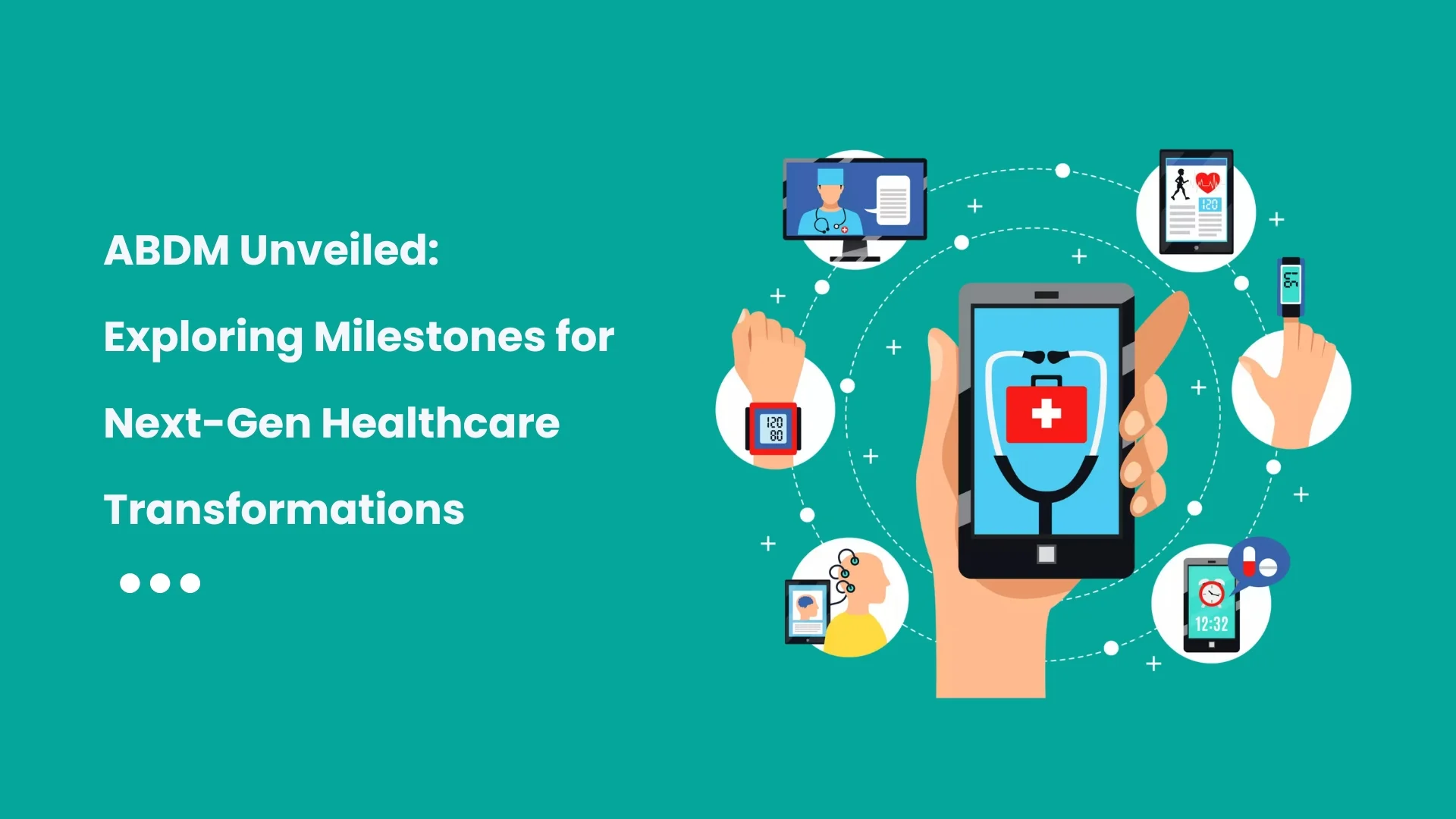 ABDM Unveiled_ Exploring Milestones for Next-Gen Healthcare Transformations