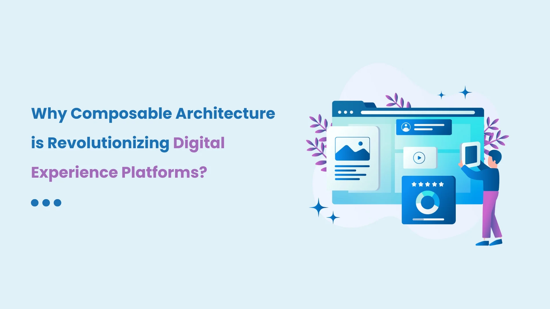 Why Composable Architecture is Revolutionizing Digital Experience Platforms