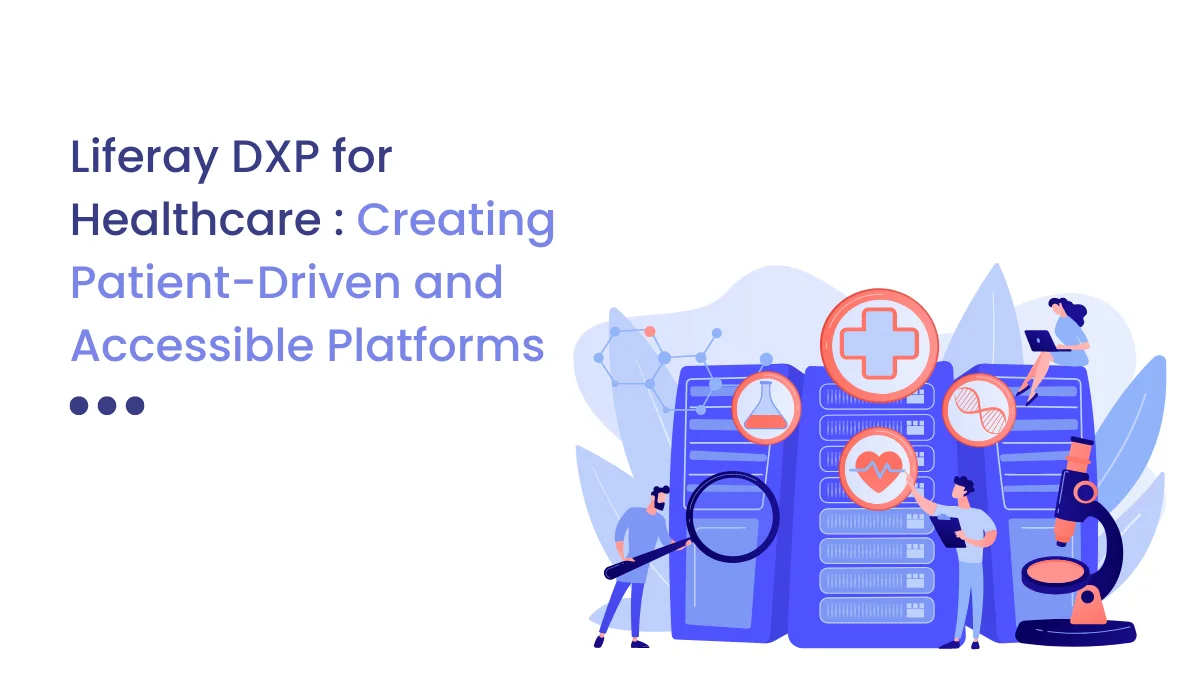 Liferay DXP for Healthcare Creating Patient-Driven and Accessible Platforms