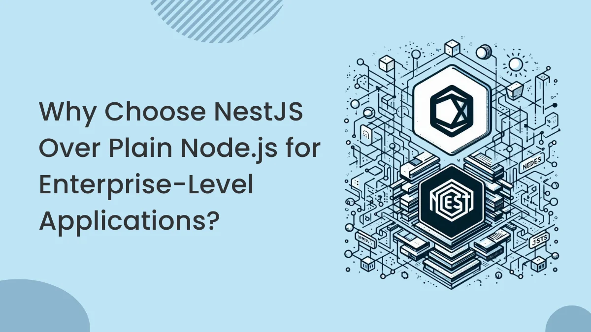 Why Choose NestJS Over Plain Node.js for Enterprise-Level Applications